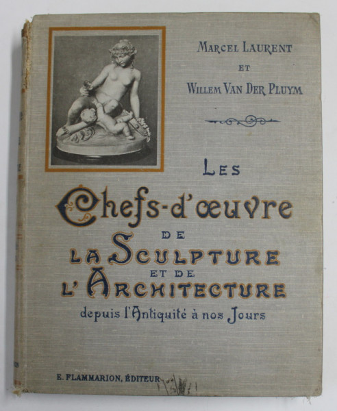 LES CHEF  - D' OEUVRE DE LA SCULPTURE ET DE  L 'ARCHITECTURE DEPUIS L' ANTIQUITE A NOS JOURS par MARCEL LAURENT et WILLEM VAN DER PLUYM