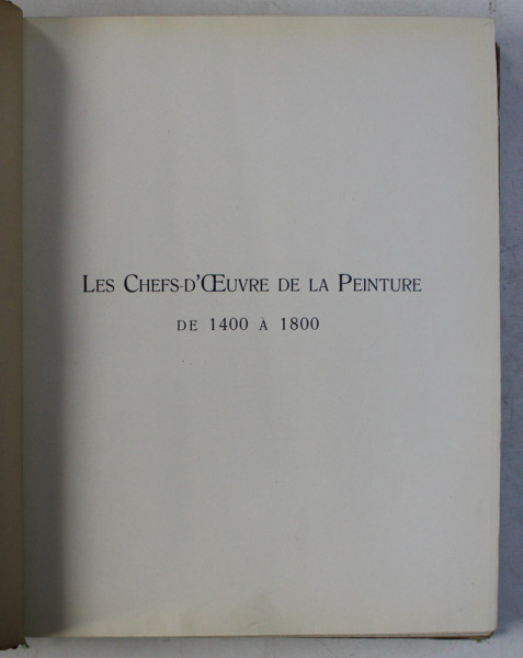 LES CHEFS  - D' OEUVRE DE LA PEINTURE DE 1400 A 1800 par MAX ROOSES , EDITIE INTERBELICA