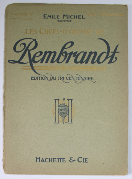 LES CHEFS - D 'OEUVRE DE REMBRANDT , par EMILE MICHEL , LIVRAISON V , EDITIONS DU TRI- CENTENAIRE , 1906