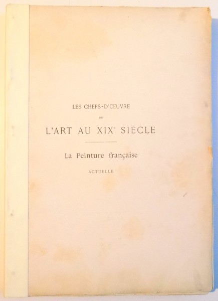 LES CHEFS D'OEUVRE DE L'ART AU XIX SIECLE , LA PEINTURE FRANCAISE