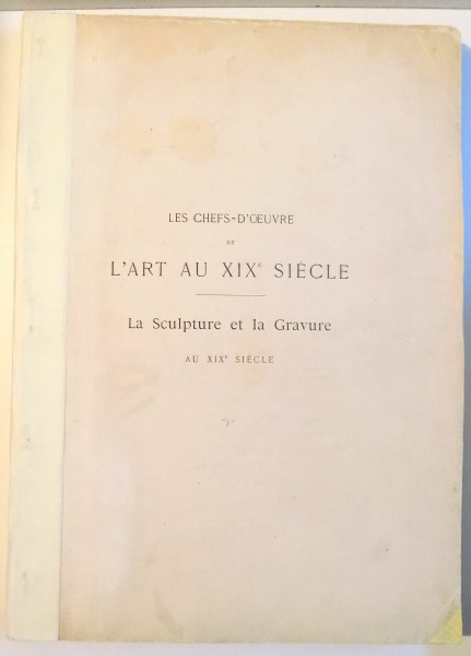 LES CHEFS D'OEUVRE DE L'ART AU XIX SIECLE , LA SCULPTURE ET LA GRAVURE