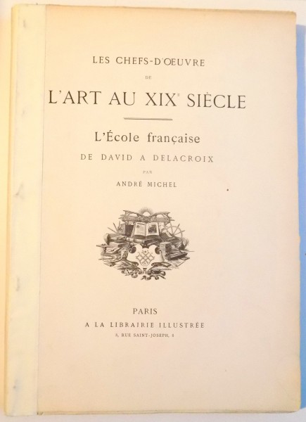 LES CHEFS D'OEUVRE DE L'ART AU XIX SIECLE , L'ECOLE FRANCAISE DE DAVID A DELACROIX
