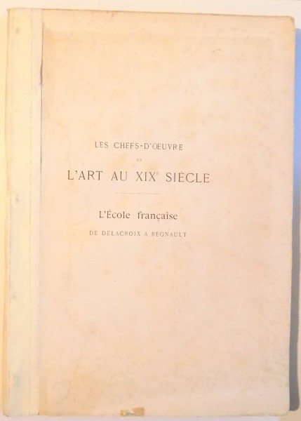 LES CHEFS D'OEUVRE DE L'ART AU XIX SIECLE , L'ECOLE FRANCAISE