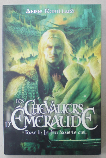 LES CHEVALIER D ' EMERAUDE , TOME 1 : LE FEU DANS LE CIEL par ANNE ROBILLARD , 2007