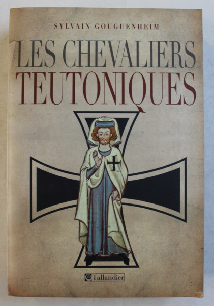 LES CHEVALIERS TEUTONIQUES par SYLVAIN GOUGENHEIM , 2007