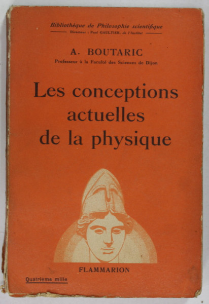 LES CONCEPTIONS ACTUELLES DE LA PHYSIQUE par A. BOUTARIC , 1935 , SUBLINIATA