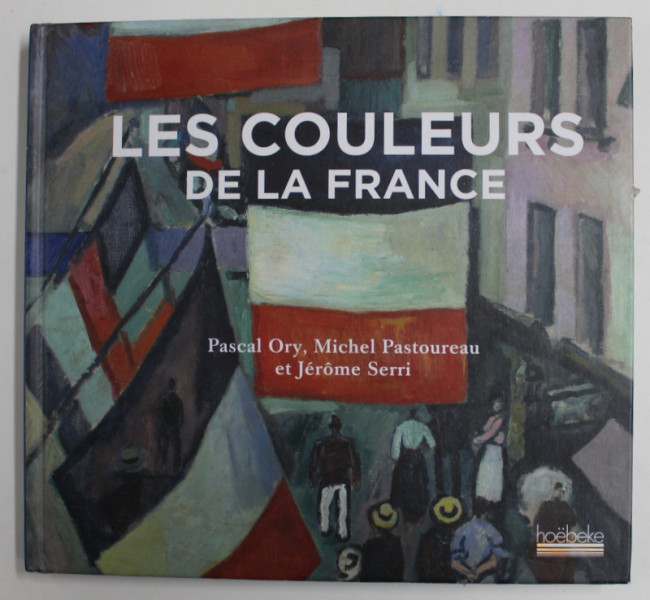 LES COULEURS DE LA FRANCE par PASCAL ORY , MICHEL PASTOREAU et JEROME SERRI , 2016