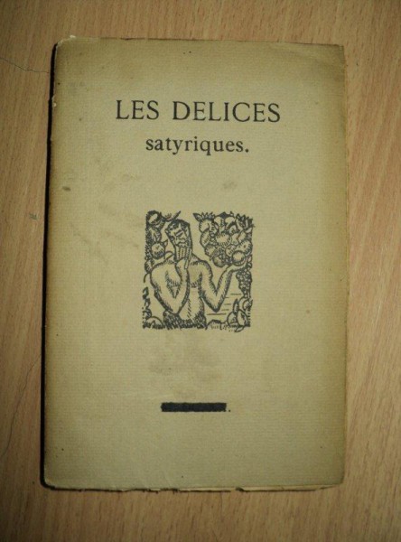 LES DELICES SATYRIQUES, TIPARTI LA SORBONA 1916 DUPA EDITIA DIN 1620, EXEMPLAR NUMEROTAT