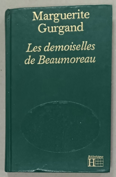 LES DEMOISELLES DE BEAUMOREAU par MARGUERITE GURGAND , 1981, COTOR CU DEFECT *