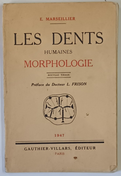 LES DENTS HUMAINES , MORPHOLOGIE , NOUVEAU TIRAGE par E. MARSEILLIER , 1947