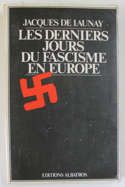 LES DERNIER JOURS DU FASCISME EN EUROPE par JACQUES DE LAUNAY , 1977