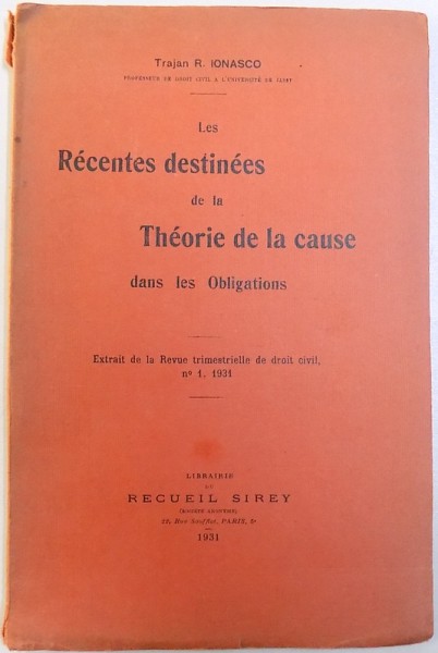 LES DESTINEES DE LA THEORIE DE LA CAUSE DANS LE OBLIGATIONS par TRAJAN R. IONASCO , 1931 , DEDICATIE*