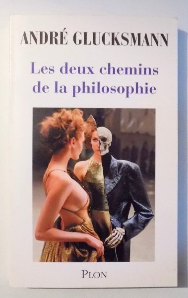 LES DEUX CHEMINS DE LA PHILOSOPHIE par ANDRE GLUCKSMANN , 2009