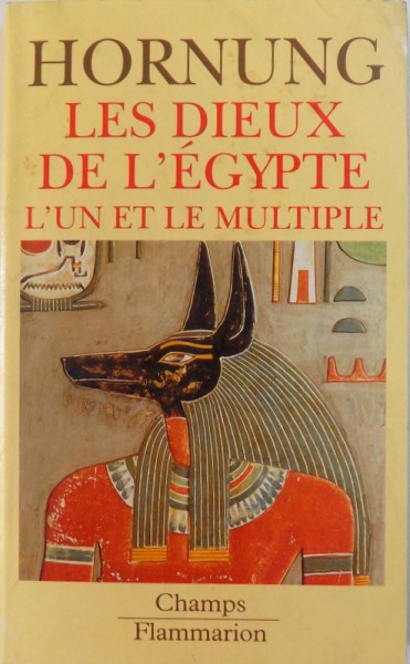 LES DIEUX DE L ' EGYPTE  - L' UN ET LE MULTIPLE par ERIK HORNUNG , 1992