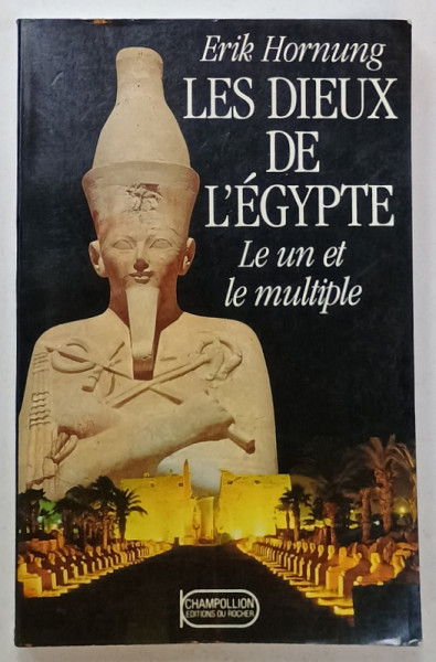 LES DIEUX DE L 'EGYPTE , LE UN ET LE MULTIPLE par ERIK HORNUNG , 1986