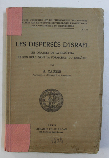 LES DISPERSES D' ISRAEL . LES ORIGINES DE LA DIASPORA ET SON ROLE LA FORMATION DU JUDAISME par A. CAUSSE , 1929