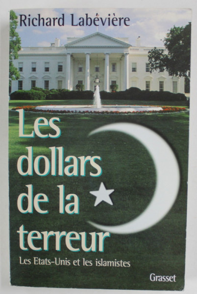 LES DOLLARS DE LA TERREUR par RICHARD LABEVIERE , LES ETATS - UNITS ET LES ISLAMISTES , 1999