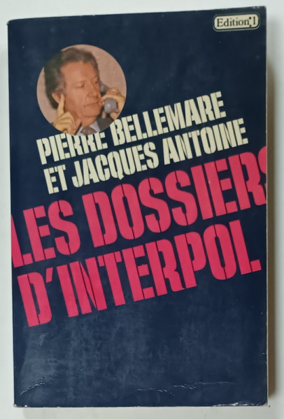 LES DOSSIERS D 'INTERPOL par PIERRE BELLEMARE et JACQUES ANTOINE , 1979 , PREZINTA  URME DE UZURA
