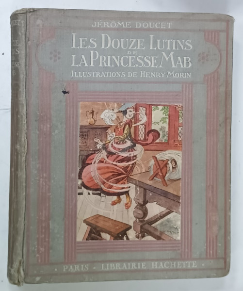 LES DOUZE LUTINS DE LA PRINCESSE MAB by JEROME DOUCET , illustrations de HENRY MORIN , 1930,  PREZINTA URME DE UZURA