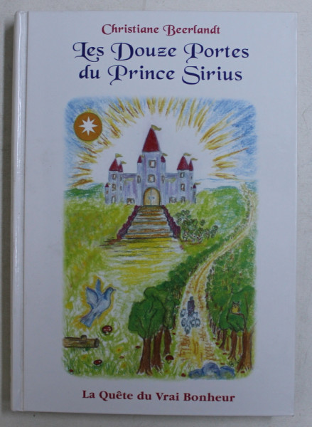 LES DOUZE PORTES DU PRINCE SIRIUS  - LA QUETE DU VRAI BONHEUR par CHRISTIANE BEERLANDT , 2008