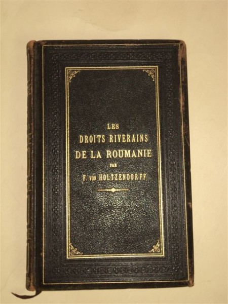 Les Droits Riverains de la Roumanie - Drepturile României asupra Dunării, par F. von Holtzendorf. Leipzig, 1884