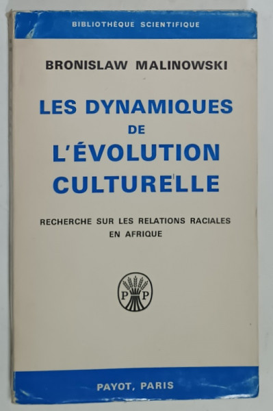 LES DYNAMIQUES DE L 'EVOLUTION CULTURELLE , RECHERCHE SUR LES RELATIONS  RACIALES EN AFRIQUE  par BRONISLAW  MALINOWSKI , 1970