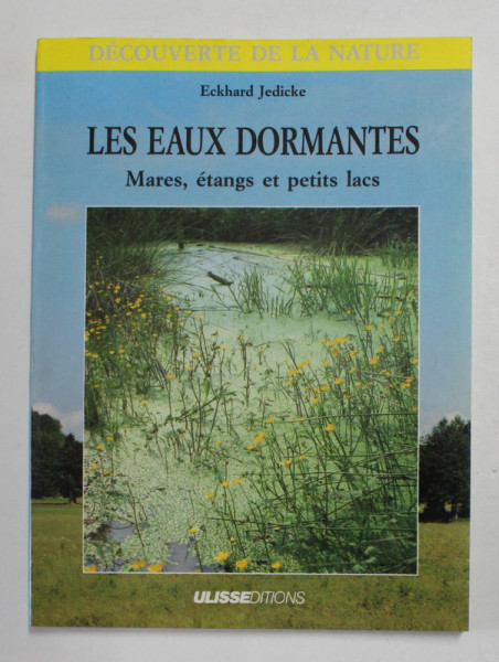 LES EAUX DORMANTES - MARES , ETANGS ET PETITS LACS par ECKHARD JEDICKE , 1989