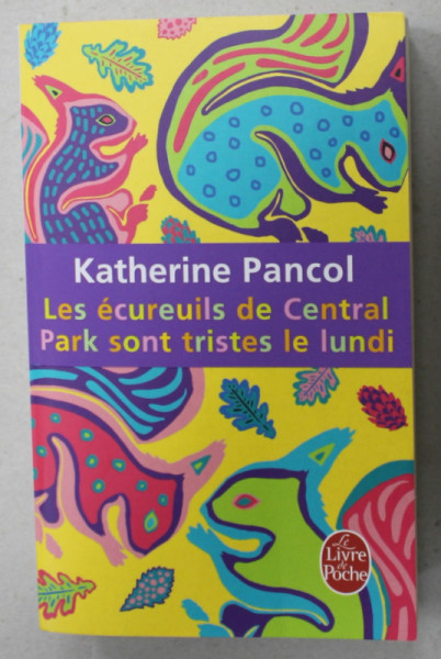 LES ECUREUILS DE CENTRAL PARK SONT TRISTES LE LUNDI par KATHERINE PANCOL , roman ,2010