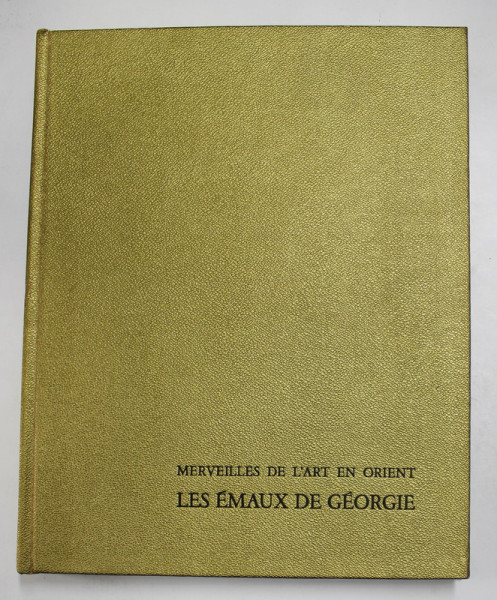 LES EMAUX DE GEORGIE , MERVEILLES DE L'ART EN ORIENT , TEXTE de CHALVA AMIRANACHVILI , 1962