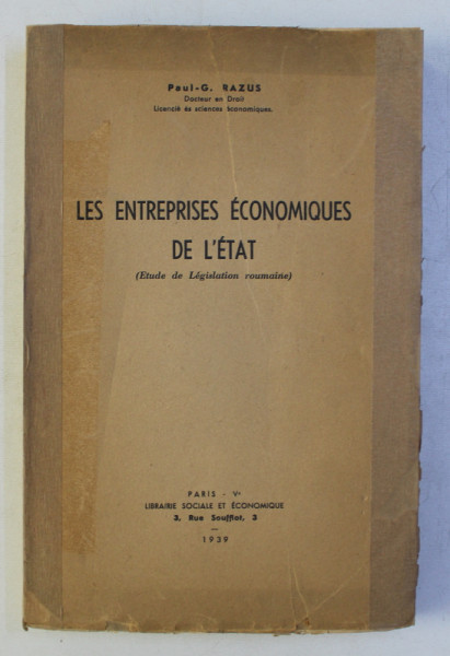 LES ENTREPRISES ECONOMIQUES DE L ' ETAT - ETUDE DE LEGISLATION ROUMAINE par PAUL  - G . RAZUS , 1939 , DEDICATIE*