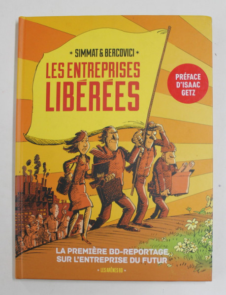 LES ENTREPRISES LIBEREES - LA PREMIERE BD - REPORTAGE SUR L 'ENTREPRISE DU FUTUR , scenario BENOIST SIMMAT , dessin PHILIPPE BERCOVICI , 2016