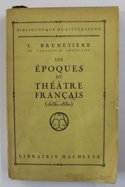 LES EPOQUES DU THEATRE FRANCAIS 1636 - 1850 par F. BRUNETIERE , EDITIE INTERBELICA