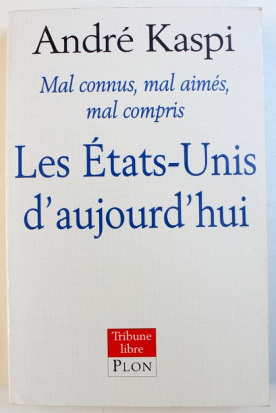 LES ETATS-UNIS D'AUJOURD'HUI / MAL CONNUS, MAL AIMES, MAL COMPRIS par ANDRE KASPI, 1999 *CONTINE SUBLINIERI CU CREIONUL IN TEXT