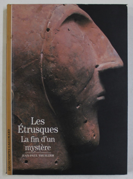 LES ETRUSQUES , LA FIN D; UN MYSTERE ?  par JEAN - PAUL THUILLIER , 2009
