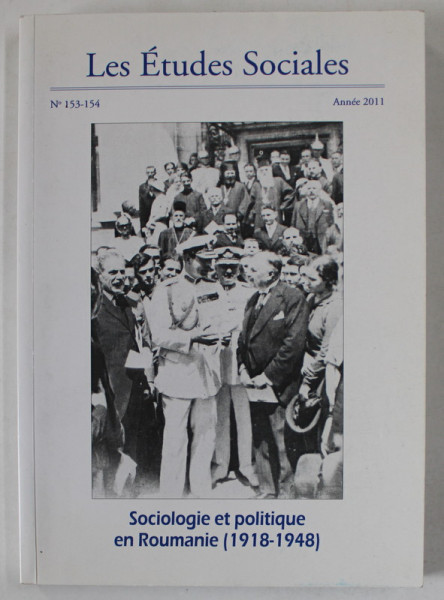 LES ETUDES SOCIALES , REVUE , No. 153 -154  : SOCIOLOGIE ET POLITIQUE EN ROUMANIE ( 1918 -1948 ) , 2011