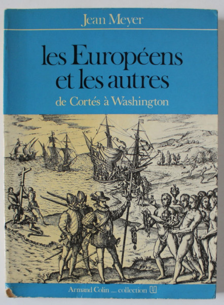 LES EUROPEENS ET ELES AUTRES , DE CORTES A WASHINGTON par JEAN MEYER , 1975