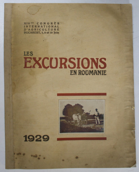 LES EXCURSIONS EN ROUMANIE, XIV'me CONGRES INTERNATIONAL D'AGRICULTURE BUCAREST, 7,8 ET 10 JUIN  1929 , PREZINTA HALOURI DE APA
