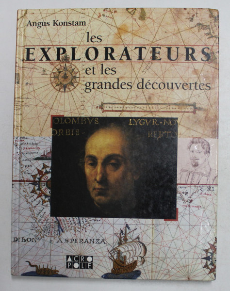 LES EXPLORATEURS ET LES GRANDES DECOUVERTES par ANGUS KONSTAM , 2001
