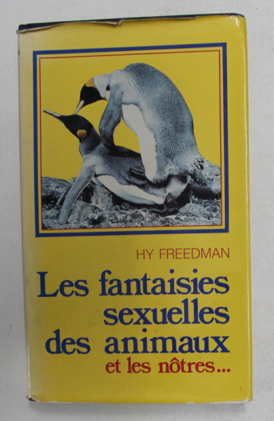 LES FANTASIES SEXUELLES DES ANIMAUX ET LES NOTRES ...par HY FREEDMAN , 1980