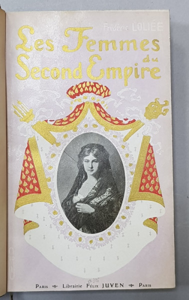 LES FEMMES DU SECOND EMPIRE - LA FETE IMPERIALE par FREDERIC LOLIEE , EDITIE INTERBELICA