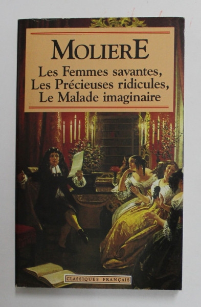 LES FEMMES SAVANTES , LES PRECIEUSES RIDICULES , LE MALADE IMAGINAIRE par MOLIERE , 1993