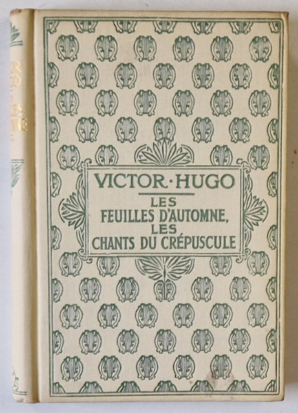 LES FEUILLES D 'AUTOMNE , LES CHANTS DU CREPUSCULE par VICTOR HUGO , ANII '30