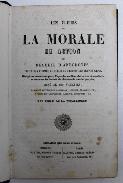 LES FLEURS DE LA MORALE EN ACTION OU RECUEIL D' ANECDOTES PROPRES A FORMER LE COEUR ET L ' ESPRIT DES JEUNES GENS par EMILE DE LA BEDOLLIERRE , 1856