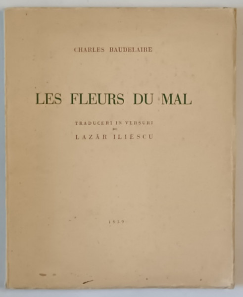 LES FLEURS DU MAL de CHARLES BAUDELAIRE , traducere de LAZAR ILIESCU , 1939 , DEDICATIE *