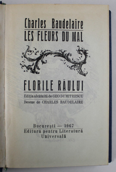 LES FLEURS DU MAL / FLORILE RAULUI , editie alcatuita de GEO DUMITRESCU , de CHARLES BAUDELAIRE , 1967 *EDITIE RELEGATA