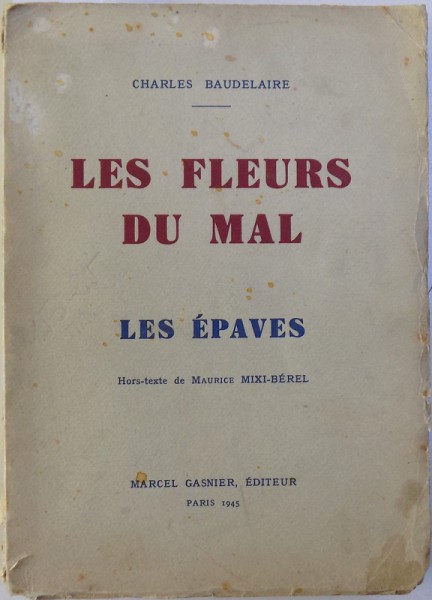 LES FLEURS DU MAL  / LES EPAVES  par CHARLES BAUDELAIRE , hors  - texte de MAURICE MIXI - BEREL , 1945,  EXEMPLAR NUMEROTAT*