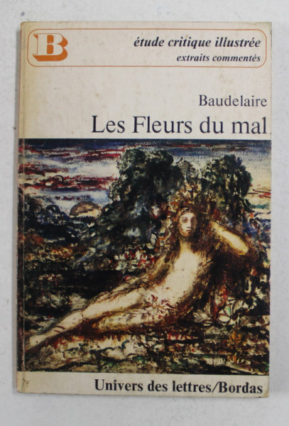 LES FLEURS DU MAL par BAUDELAIRE , EXTRAITS , ETUDE CRITIQUE ILLUSTREE , EXTRAITS COMMENTES par RAYMOND DECESSE , 1975