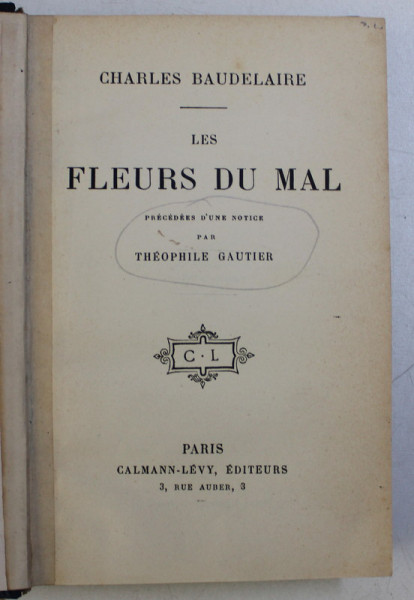 LES FLEURS DU MAL , PRECEDEE D ' UNE NOTICE par THEOPHILE GAUTIER , par CHARLES BAUDELAIRE