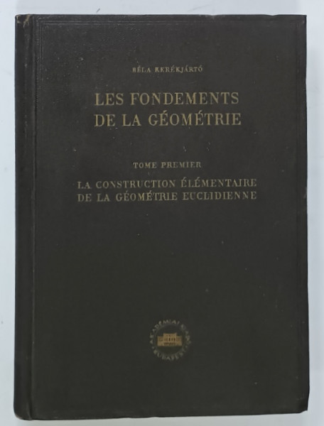 LES FONDEMENTS DE LA GEOMETRIE , TOME PREMIER par BELA  KEREKJARTO , 1955