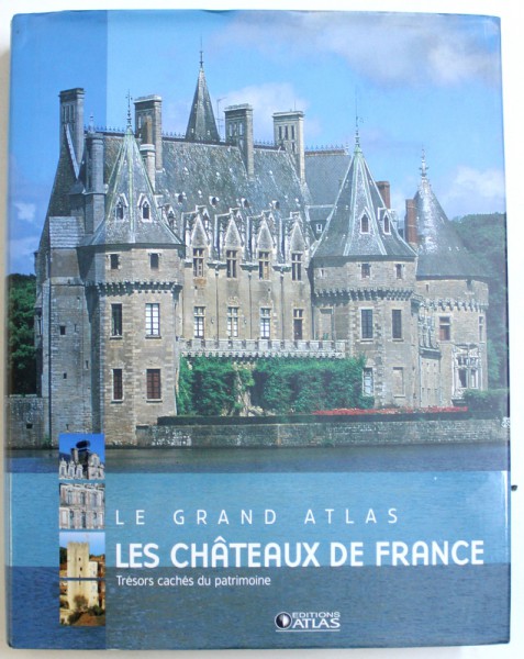 LES GRAND  ATLAS - LES CHATEAUX DE FRANCE - TRESORS CACHES DU PATRIMONIE , 2006